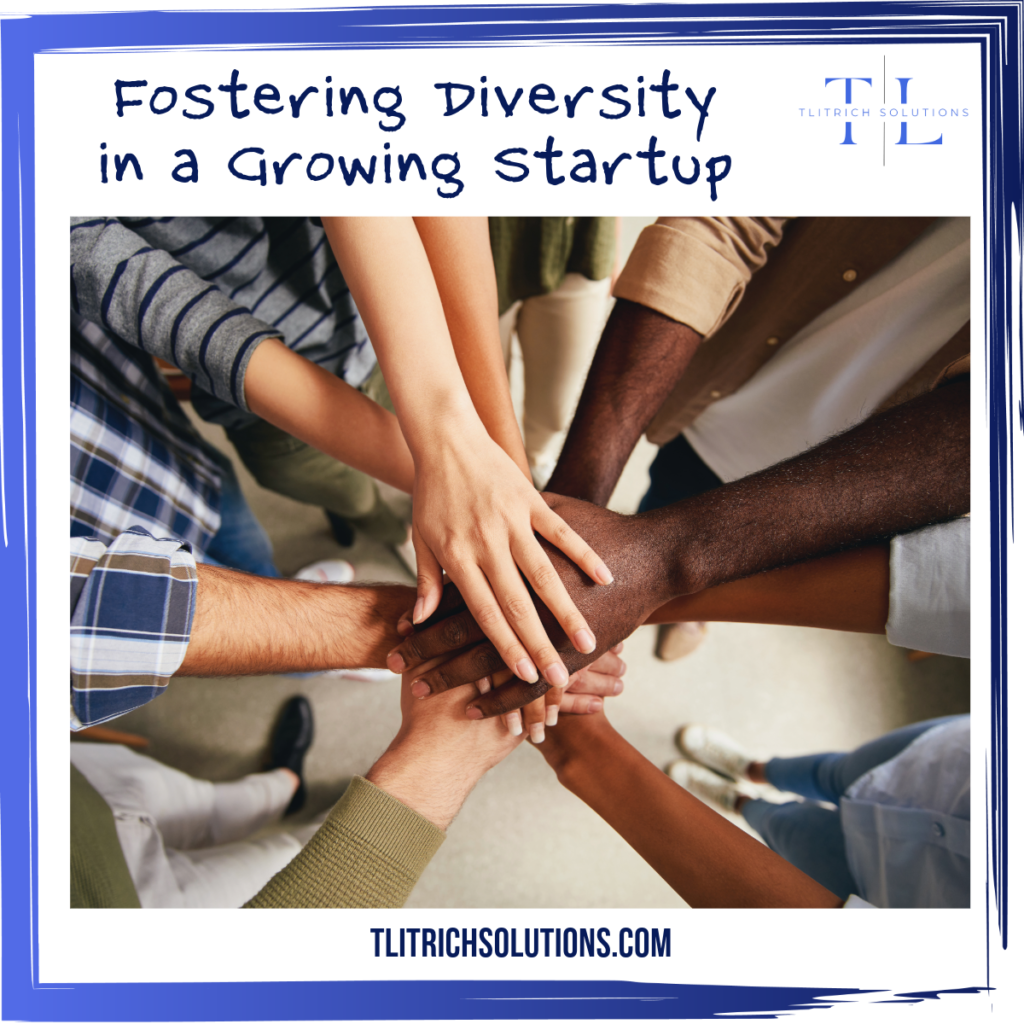 Fostering Diversity in Your Growing Startup: A Guide for Small Business Owners